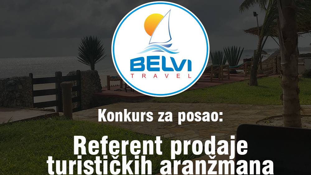 OGLAS ZA POSAO - BELVI TRAVEL - Referent prodaje turističkih aranžmana 